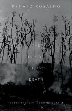 The Day of Shelly's Death: The Poetry and Ethnography of Grief - Renato Rosaldo