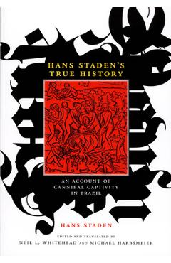 Hans staden's true history: an account of cannibal captivity in brazil - hans staden