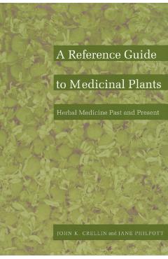 A Reference Guide to Medicinal Plants: Herbal Medicine Past and Present