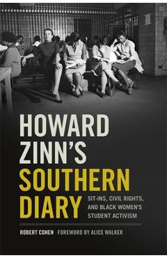 Howard Zinn\'s Southern Diary: Sit-Ins, Civil Rights, and Black Women\'s Student Activism - Robert Cohen