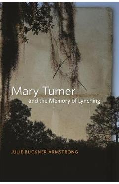 Mary Turner and the Memory of Lynching - Julie Buckner Armstrong