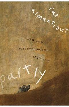 Partly: New and Selected Poems, 2001-2015 - Rae Armantrout