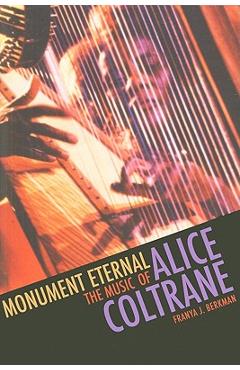 Monument Eternal: The Music of Alice Coltrane - Franya J. Berkman