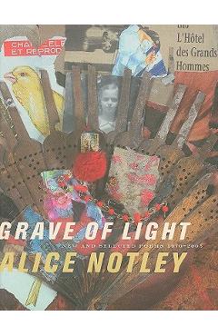 Grave of Light: New and Selected Poems 1970-2005 - Alice Notley