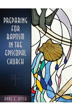 Preparing for Baptism in the Episcopal Church - Anne E. Kitch