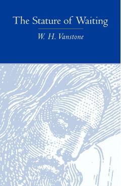 The Stature of Waiting - W. H. Vanstone
