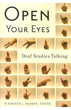 Open Your Eyes: Deaf Studies Talking - H-dirksen L. Bauman