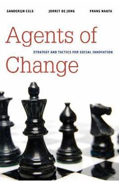Agents of Change: Strategy and Tactics for Social Innovation - Sanderijn Cels