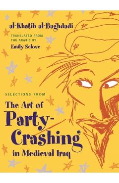 Selections from the Art of Party Crashing in Medieval Iraq - Al-khatib Al-baghdadi