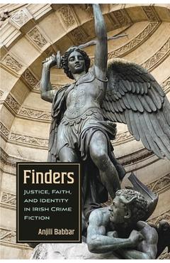 Finders: Justice, Faith, and Identity in Irish Crime Fiction - Anjili Babbar