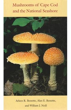 Mushrooms of Cape Cod and the National Seashore - Arleen Bessette