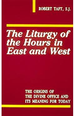 Liturgy of the Hours in East and West - Robert Taft