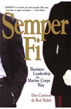 Semper Fi: Business Leadership the Marine Corps Way - Dan Carrison