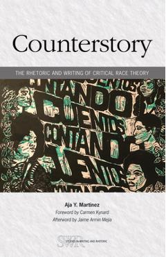 Counterstory: The Rhetoric and Writing of Critical Race Theory - Aja Y. Martinez