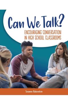 Can We Talk?: Encouraging Conversation in High School Classrooms - Susanne Rubenstein