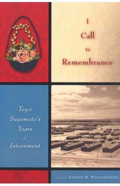 I Call to Remembrance: Toyo Suyemoto's Years of Internment - Toyo Suyemoto
