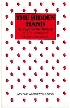 The Hidden Hand: Or, Capitola the Madcap by E. D. E. N. Southworth - Joanne Dobson