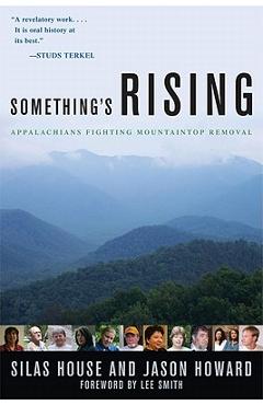 Something\'s Rising: Appalachians Fighting Mountaintop Removal - Silas House