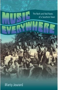 Music Everywhere: The Rock and Roll Roots of a Southern Town - Marty Jourard