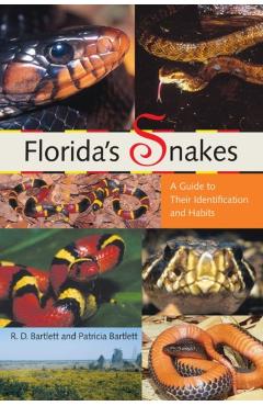 Florida's Snakes: A Guide to Their Identification and Habits - Richard D. Bartlett