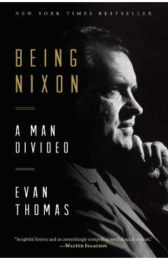 Being Nixon: A Man Divided - Evan Thomas