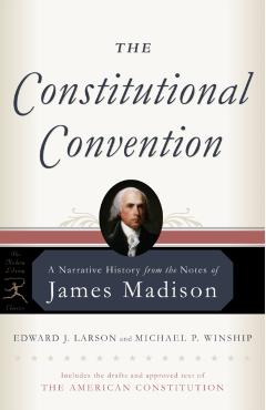 The Constitutional Convention: A Narrative History from the Notes of James Madison