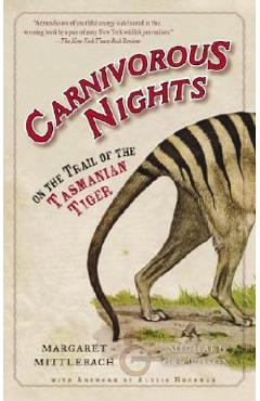 Carnivorous Nights: On the Trail of the Tasmanian Tiger - Margaret Mittelbach