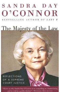 The Majesty of the Law: Reflections of a Supreme Court Justice - Sandra Day O'connor