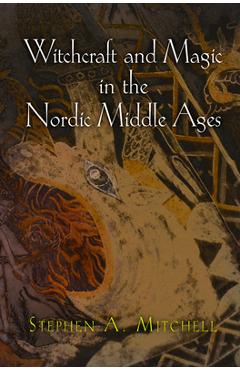 Witchcraft and Magic in the Nordic Middle Ages - Stephen A. Mitchell