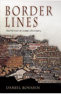 Border Lines: The Partition of Judaeo-Christianity - Daniel Boyarin