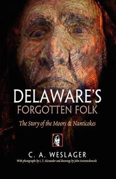 Delaware\'s Forgotten Folk: The Story of the Moors and Nanticokes - C. A. Weslager