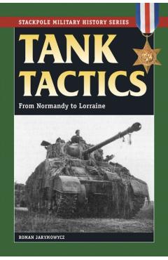 Tank Tactics: From Normandy to Lorraine - Roman Jarymowycz