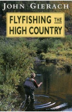 Flyfishing the High Country - John Gierach