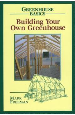 Building Your Own Greenhouse - Mark Freeman