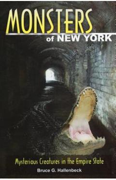 Monsters of New York: Mysterious Creatures in the Empire State - Bruce G. Hallenbeck