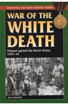 War of the White Death: Finland against the Soviet Union, 1939-40
