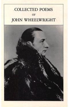 Collected Poems Of John Wheelwright - John Wheelwright