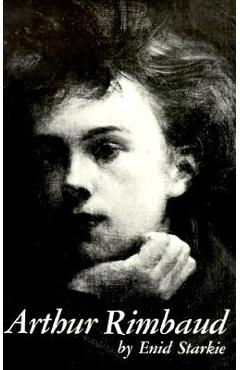 Arthur Rimbaud: A Biography - Enid Starkie