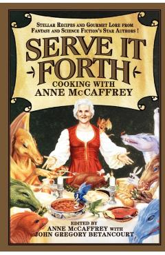 Serve It Forth: Cooking with Anne McCaffrey