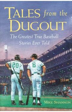 Tales from the Dugout: The Greatest True Baseball Stories Ever Told - Mike Shannon