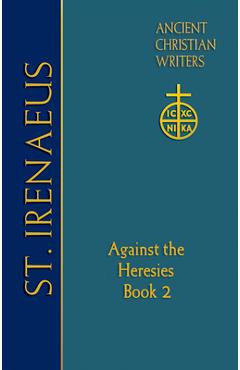 65. St. Irenaeus of Lyons: Against the Heresies (Book 2) - Dominic J. Unger