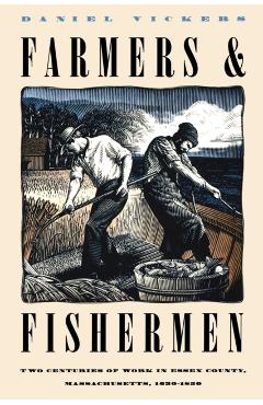 Farmers and Fishermen: Two Centuries of Work in Essex County, Massachusetts, 1630-1850 - Daniel Vickers