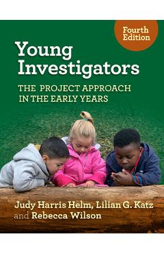 Young Investigators: The Project Approach in the Early Years - Judy Harris Helm