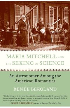 Maria Mitchell and the Sexing of Science: An Astronomer among the American Romantics - Renee Bergland