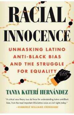 Racial Innocence: Unmasking Latino Anti-Black Bias and the Struggle for Equality - Tanya Hernandez