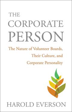The Corporate Person: The Nature of Volunteer Boards, Their Culture, and Corporate Personality - Harold Everson