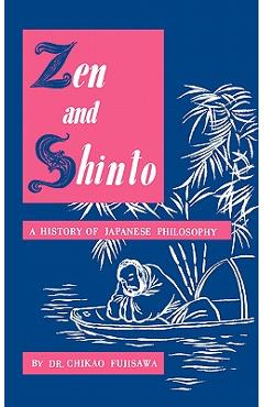 Zen and Shinto: A History of Japanese Philosophy - Chikao Fujisawa