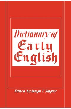 Dictionary of Early English - Joseph T. Shipley