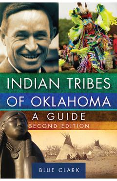 Indian Tribes of Oklahoma: A Guide, Second Edition Volume 261 - Blue Clark