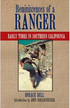 Reminiscences of a Ranger: Early Times in Southern Californiavolume 65 - Horace Bell